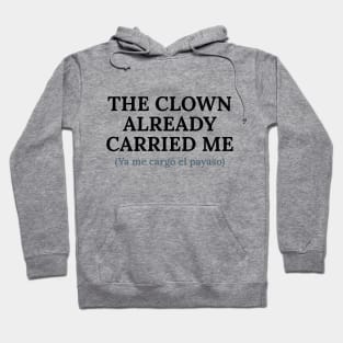 Spanglish: Ya me cargó el payaso Hoodie